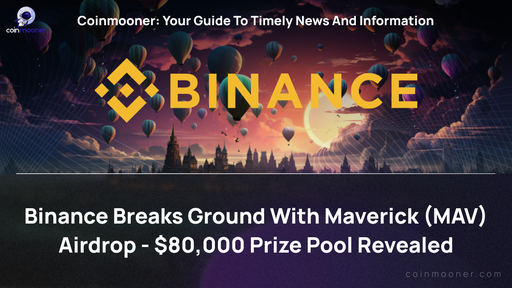 artwork for: Unlocking Rewards: Binance Launches Maverick (MAV) Airdrop with $80,000 Prize Pool