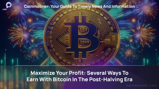 artwork for: Maximize Your Profit: What Bitcoin Earning Strategies are Relevant After the 2024 Halving